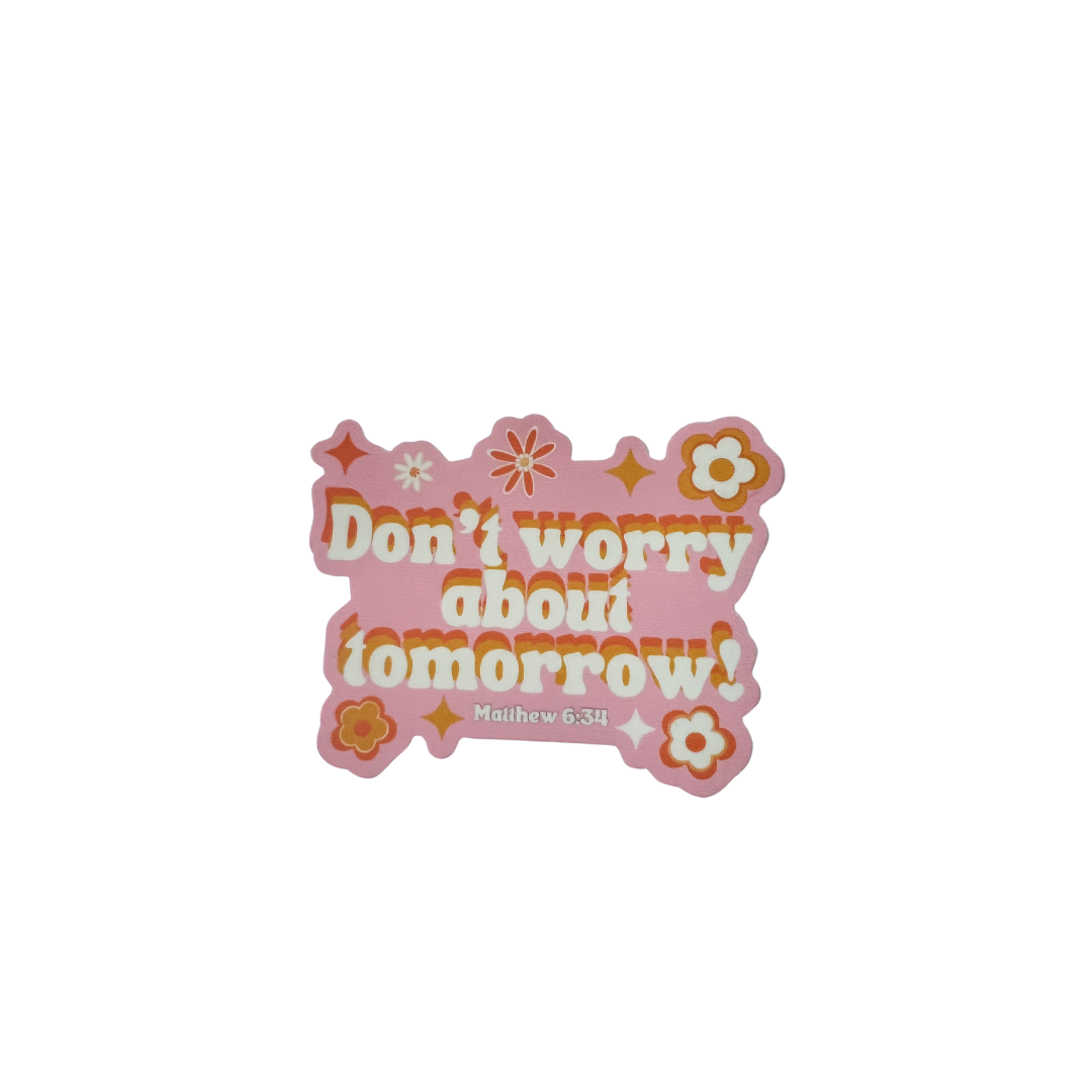 Don't Worry About Tomorrow Sticker